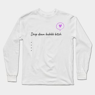 Drop Down Bubble Bitch Long Sleeve T-Shirt